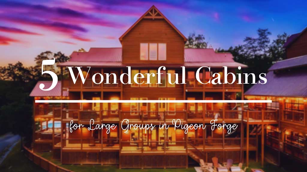 5-Wonderful-Cabins-for-Large-Groups-in-Pigeon-Forge.jpg