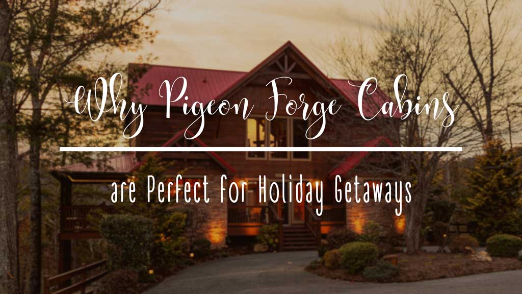 9-Reasons-Why-Pigeon-Forge-Cabins-Are-Perfect-for-Holiday-Getaways.jpg
