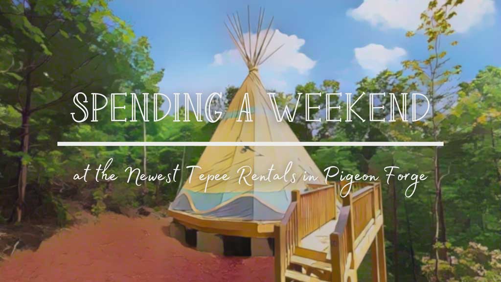 Spending-a-Weekend-at-the-Newest-Tepee-Rentals-in-Pigeon-Forge.jpg