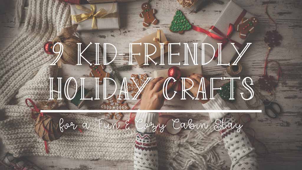 9-Kid-Friendly-Holiday-Crafts-for-a-Fun-Cozy-Cabin-Stay.jpg