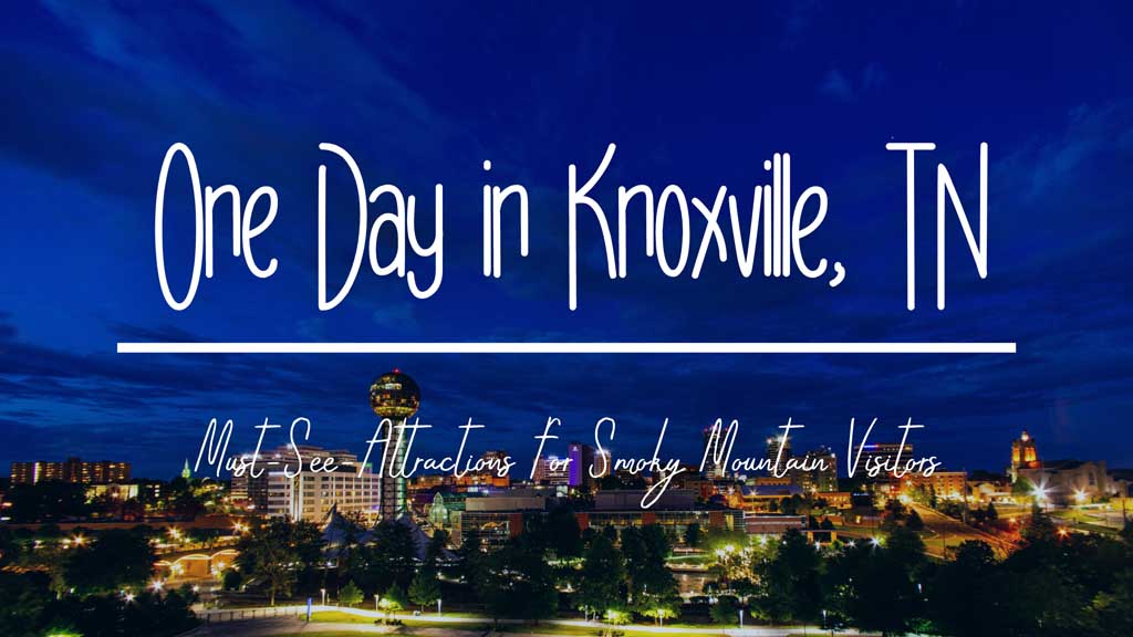 One-Day-in-Knoxville-Must-See-Attractions-for-Smoky-Mountain-Visitors.jpg